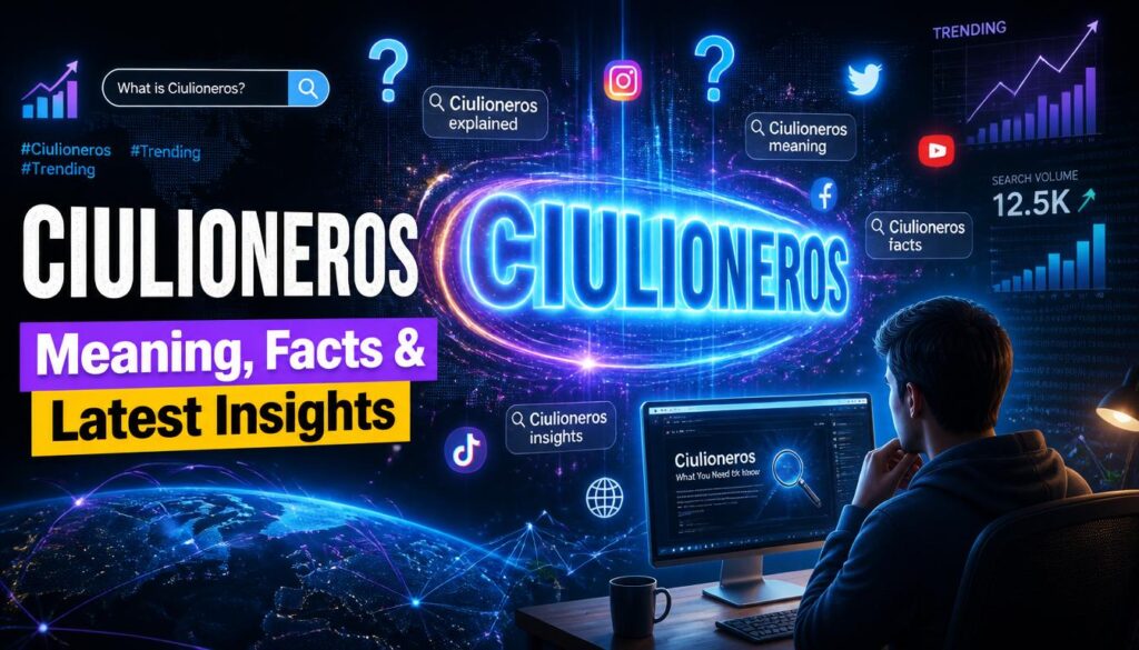 Ciulioneros Explained: Meaning, Facts & Latest Insights